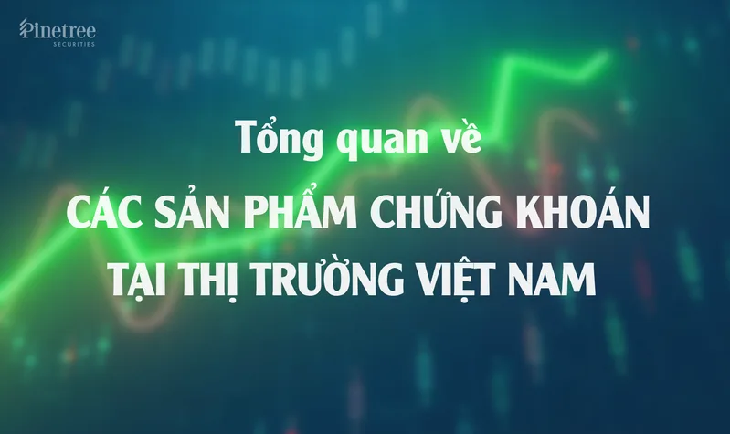 Cổ phiếu, trái phiếu, chứng chỉ quỹ và sản phẩm phái sinh là những hàng hóa phổ biến trên thị trường chứng khoán.